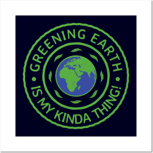 Greening Earth Is My Kinda Thing! Posters and Art